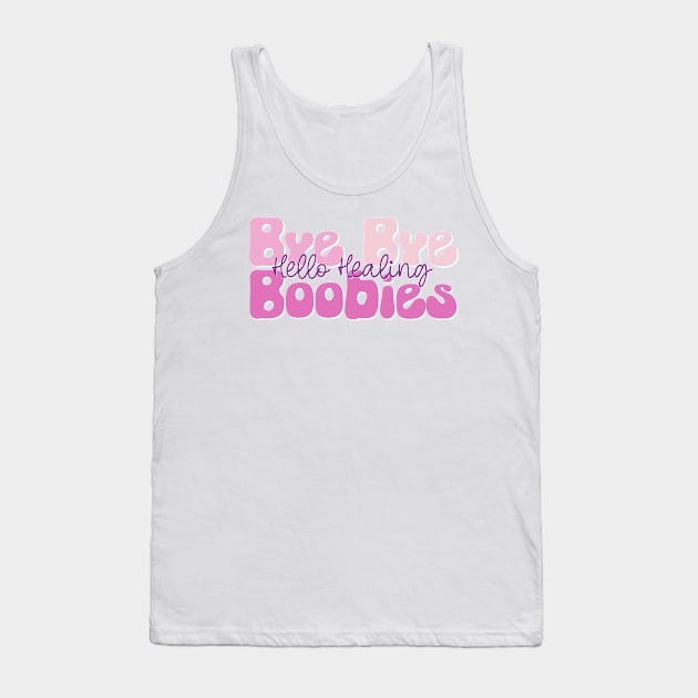 Bye Bye Boobies Hello Healing Tank Top by A Magical Mess